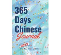 365 Days Chinese Journal - One Day One Expression 2023: A Day-to-day Chinese Learning Calendar Journal - Learn a Chinese Expression Everyday - for Chinese Learners and Language Lovers
