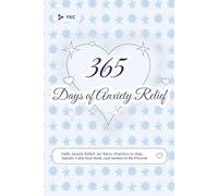 365 Days of Anxiety Relief: Daily Anxiety Relief: 365 Micro-Practices to Stop Spirals, Calm Your Body, and Anchor in the Present