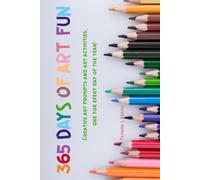 365 Days of Art Fun: Creative art prompts and art activities, one for every day of the year!