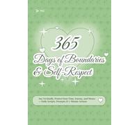 365 Days of Boundaries & Self-Respect: Say No Kindly, Protect Your Time, Energy, and Money - Daily Scripts, Prompts & 5-Minute Actions