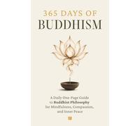 365 Days of Buddhism: A Daily One-Page Guide to Buddhist Philosophy for Mindfulness, Compassion, and Inner Peace