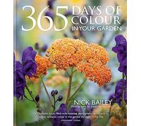 365 Days of Colour In Your Garden: How to Plant and Manage Your Garden for Year-Round Colour and Interest