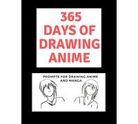 365 Days of Drawing Anime: Prompts for Drawing Anime and Manga: Daily Sketching Ideas