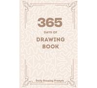 365 Days of Drawing Book Daily Drawing Prompts: 365 Drawing Prompts for Adults and Young Artists, Prompt Drawing Book for Art Lovers