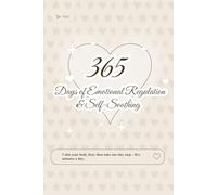 365 Days of Emotional Regulation & Self-Soothing: Calm your body first, then take one tiny step-five minutes a day.