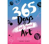 365 Days of Feel-Good Art: For Self-Care and Joy, Every Day of the Year