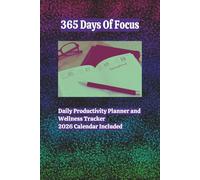 365 Days of Focus: Daily Productivity Planner and Wellness Tracker in One - 2026 Calendar Included | 6’’x9’’ | 365 Pages