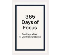 365 Days of Focus: One Page a Day for Clarity and Discipline