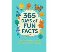 365 Days of Fun Facts: A Year of Wonder, Curiosity, and Amazement for All Ages