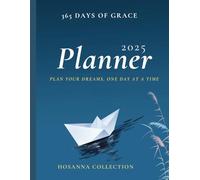365 Days of Grace: A 2025 Planner for Inspired Living | Hosanna Collecrion: Organize Your Year with Style | Monthly, Weekly & Daily Layouts | Motivational Quotes