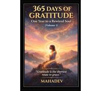 365 Days of Gratitude: One Year to a Rewired Soul (Volume 1)