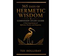 365 Days of Hermetic Wisdom Companion Study Guide: A Year Long Journey of Reflection, Practice, and Integration