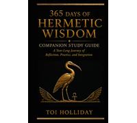 365 Days of Hermetic Wisdom Companion Study Guide: A Year Long Journey of Reflection, Practice, and Integration