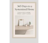 365 Days of Household Systems: Step by Step Toward More Order, Clarity & Ease
