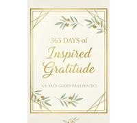 365 Days of Inspired Gratitude: A Year of Guided Daily Practice