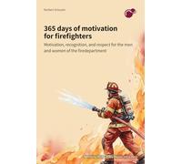 365 days of motivation for firefighters: motivation, recognition, and respect for the men and women of the fire department