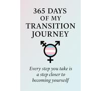 365 Days of My Transition Journey: A Guided Journal of Daily Affirmations, Reflections, and Self-Discovery