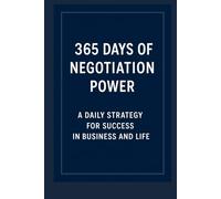 365 Days of Negotiation Power: A Daily Strategy for More Success in Business and Everyday Life