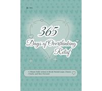 365 Days of Overthinking Relief: 5-Minute Daily Actions to Break Mental Loops, Choose Clearly, and Move Forward