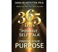 365 Days of Positive Self-Talk for Finding Your Purpose