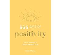 365 Days of Positivity: Daily Guidance for a Happier You