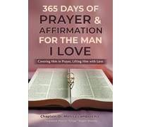 365 Days of Prayer & Affirmation for the Man I Love: "Covering Him in Prayer, Lifting Him with Love”