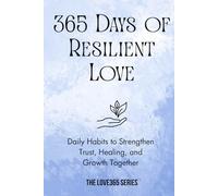 365 Days of Resilient Love: Daily Habits to Strengthen Trust, Healing, and Growth Together