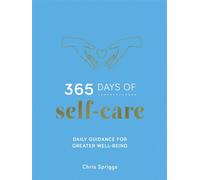 365 Days of Self-Care Daily Guidance for Greater Well-Being - Chris Spriggs - Vie - ebook (ePub) - Livre