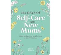 365 Days of Self-Care for New Mums: Advice for Surviving (and Thriving) in Baby’s First Year