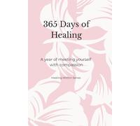 365 Days of Self Healing Journal: A year of meeting yourself with compassion