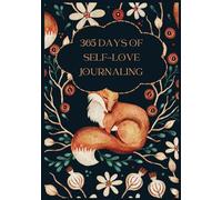 365 DAYS OF SELF-LOVE JOURNALING: Small Steps Each Day to Love Yourself More Deeply
