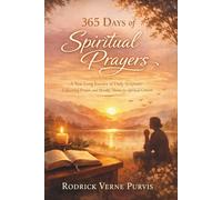 365 Days of Spiritual Prayers: A Year-Long Journey of Daily Scripture, Unhurried Prayer, and Monthly Themes for Spiritual Growth.