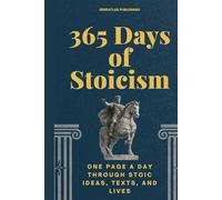 365 Days of Stoicism: One Page a Day Through Stoic Ideas, Texts, and Lives