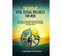 365 Days of Vital Sexual Wellness for Men (Premium Colored Version): A Year-Long Journey to Positive Sexuality, Health, and Meaningful Connection