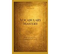 365 Days of Vocabulary Mastery Gold Edition: Advanced Guide to Clear Confident, Powerful Language
