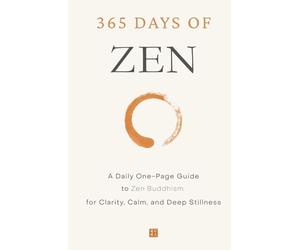 365 Days of Zen: A Daily One-Page Guide to Zen Buddhism for Clarity, Calm, and Deep Stillness