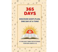 365 Days to Discover God’s Purpose for Kids Ages 8-12: A Fun Daily Bible Devotional with Prayers, Inspiring Lessons, and Simple Activities to Grow Faith and Confidence in God