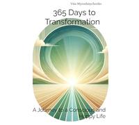 365 Days to Transformation.: A Journey to a Conscious and Happy Life.