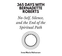 365 Days with Bernadette Roberts: No-Self, Silence, and the End of the Spiritual Path