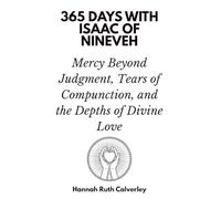 365 Days with Isaac of Nineveh: Mercy Beyond Judgment, Tears of Compunction, and the Depths of Divine Love