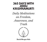 365 Days with Jiddu Krishnamurti: Daily Meditations on Freedom, Awareness, and Truth
