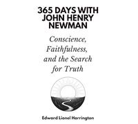 365 Days with John Henry Newman: Conscience, Faithfulness, and the Search for Truth