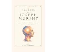 365 Days with Joseph Murphy: 365 Transforming Quotes to Reprogram Your Mind, Unleash Your Potential, and Create the Life You Desire