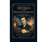 365 Days With Neville Goddard: Daily Teachings, Reflections, and Practical Guidance for Living the Law of Assumption