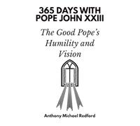 365 Days with Pope John XXIII: The Good Pope’s Humility and Vision