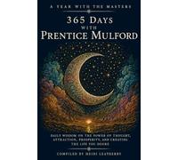 365 Days with Prentice Mulford: Daily Wisdom on the Power of Thought, Attraction, Prosperity, and Creating the Life You Desire