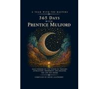 365 Days with Prentice Mulford: Daily Wisdom on the Power of Thought, Attraction, Prosperity, and Creating the Life You Desire