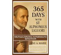 365 DAYS WITH ST ALPHONSUS LIGUORI: Daily Prayers, Reflections, Meditations for Spiritual Growth
