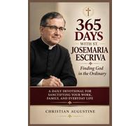 365 DAYS WITH ST. JOSEMARIA ESCRIVA: Finding God in the Ordinary: A DAILY DEVOTIONAL FOR SANCTIFYING YOUR WORK, FAMILY, AND EVERYDAY LIFE