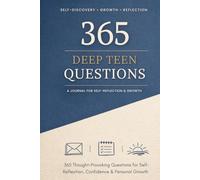365 Deep Teen Questions: A Daily Journal for Self-Reflection, Confidence & Personal Growth for Teens,
